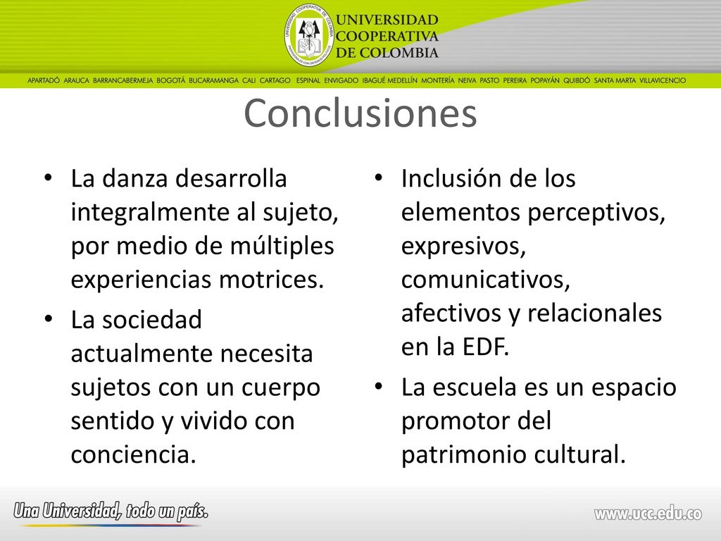 Conclusiones La danza desarrolla integralmente al sujeto, por medio de múltiples experiencias motrices.