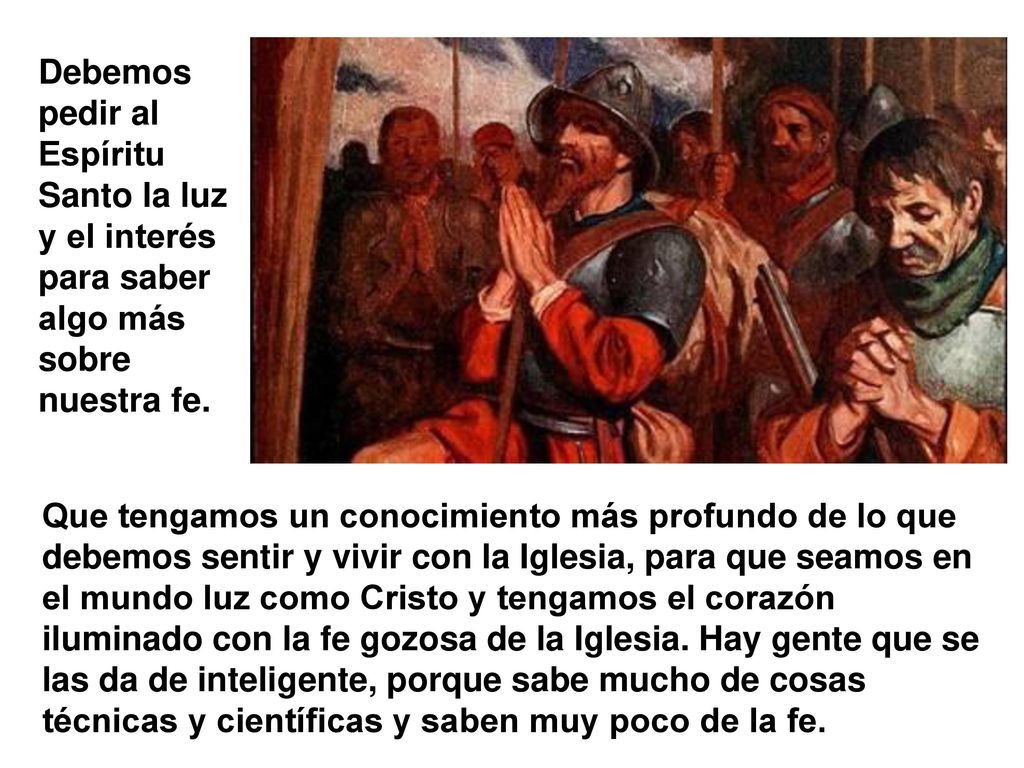 Debemos pedir al Espíritu Santo la luz y el interés para saber algo más sobre nuestra fe.