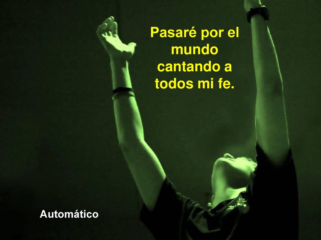 Pasaré por el mundo cantando a todos mi fe.