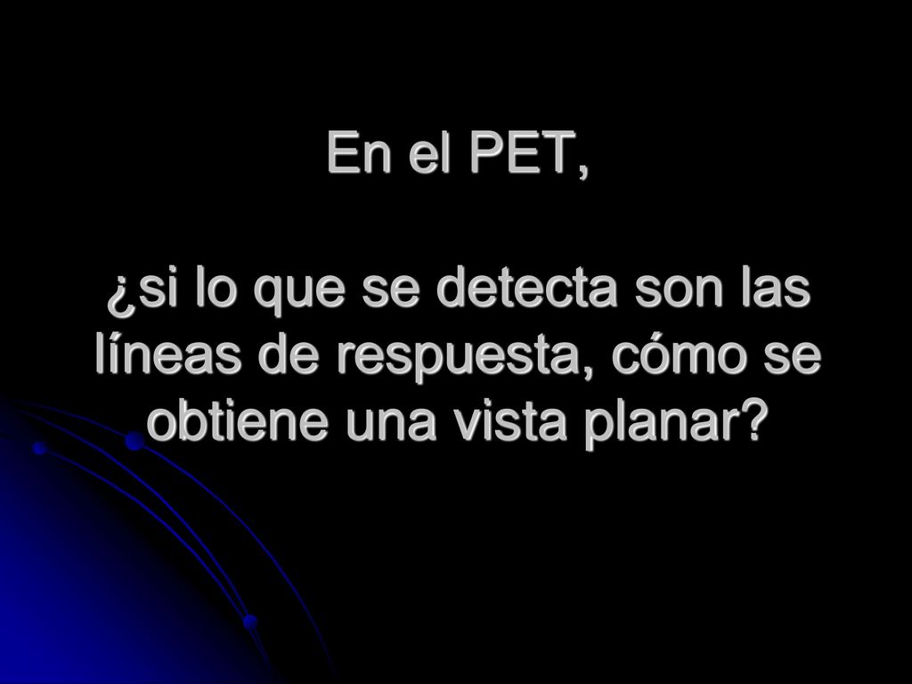 En el PET, ¿si lo que se detecta son las líneas de respuesta, cómo se obtiene una vista planar