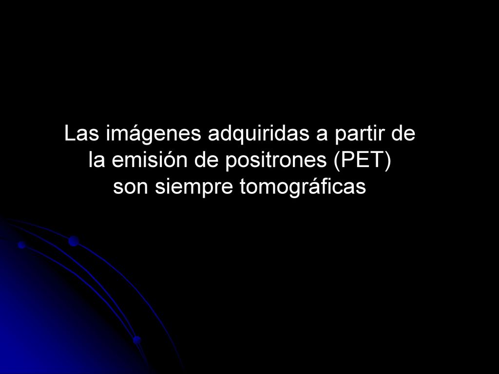 Las imágenes adquiridas a partir de la emisión de positrones (PET)
