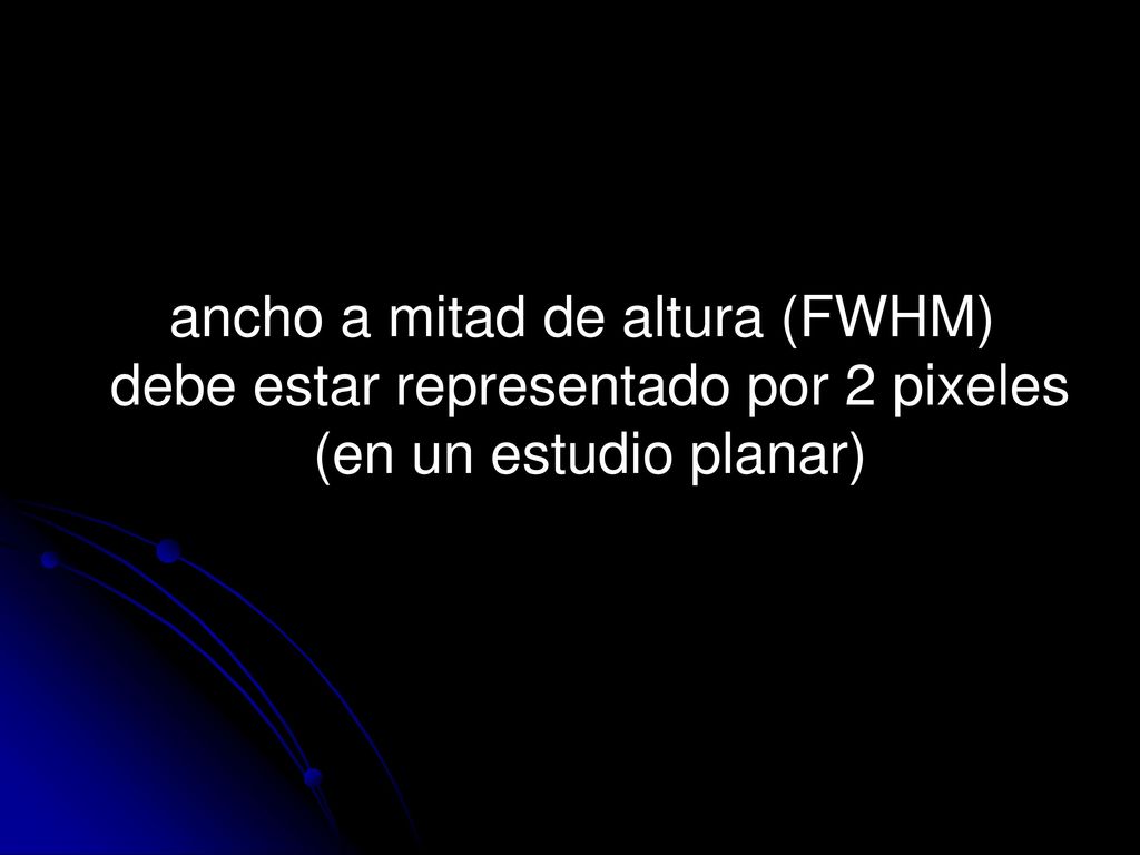 ancho a mitad de altura (FWHM) debe estar representado por 2 pixeles