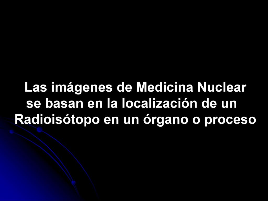 Las imágenes de Medicina Nuclear se basan en la localización de un