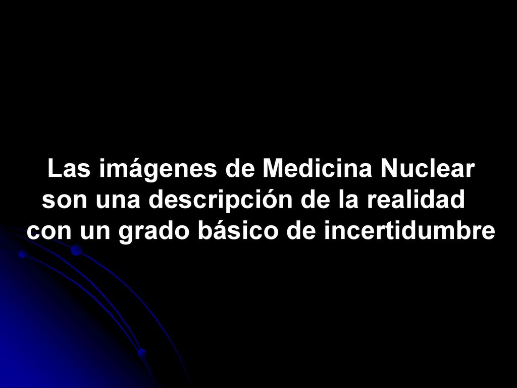 Las imágenes de Medicina Nuclear son una descripción de la realidad