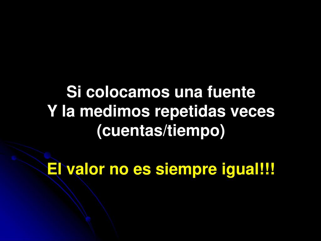 Si colocamos una fuente Y la medimos repetidas veces (cuentas/tiempo)
