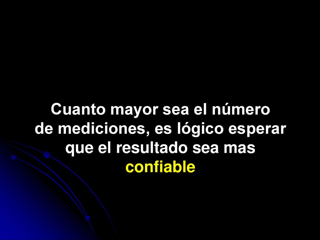 Cuanto mayor sea el número de mediciones, es lógico esperar