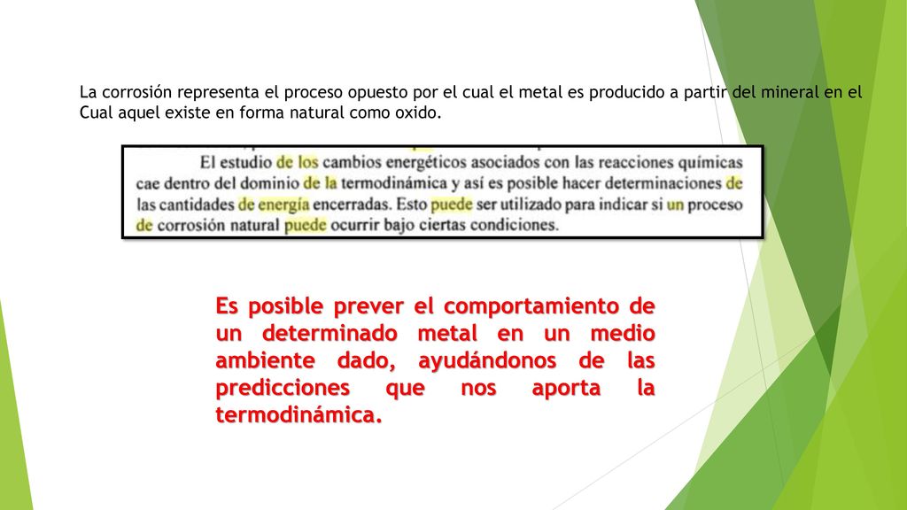 La corrosión representa el proceso opuesto por el cual el metal es producido a partir del mineral en el