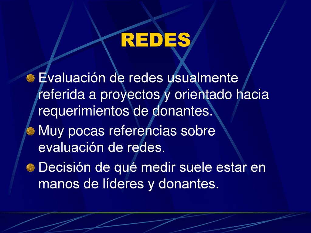 REDES Evaluación de redes usualmente referida a proyectos y orientado hacia requerimientos de donantes.