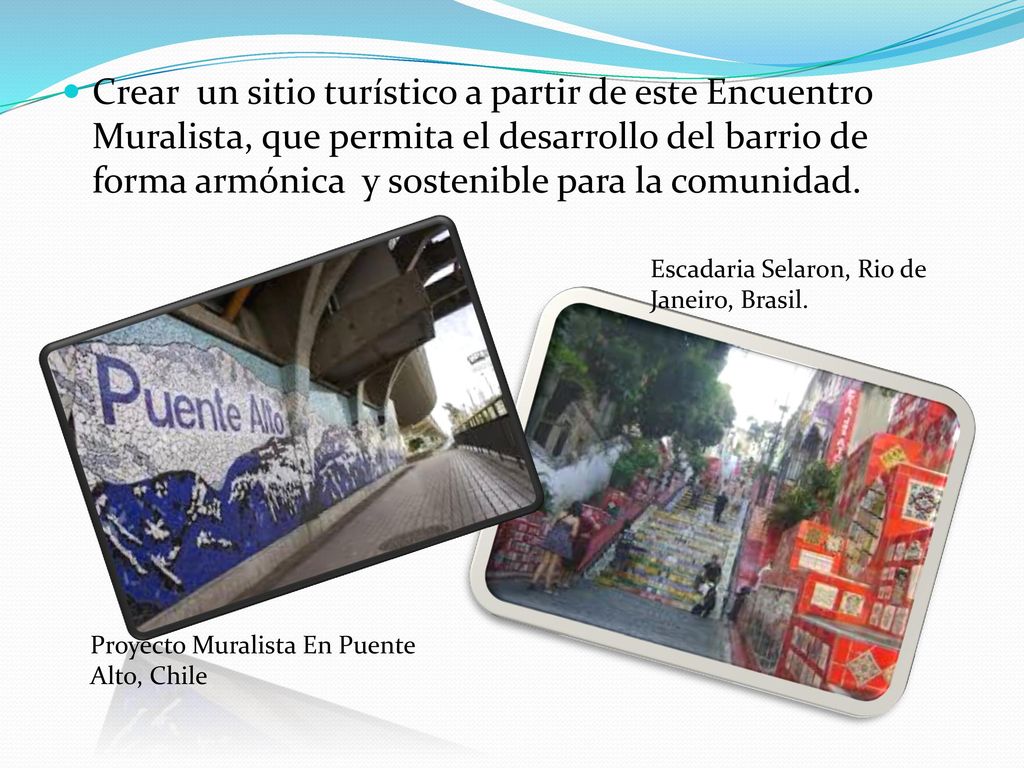 Crear un sitio turístico a partir de este Encuentro Muralista, que permita el desarrollo del barrio de forma armónica y sostenible para la comunidad.