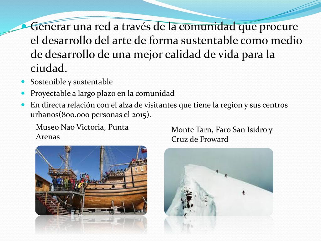 Generar una red a través de la comunidad que procure el desarrollo del arte de forma sustentable como medio de desarrollo de una mejor calidad de vida para la ciudad.
