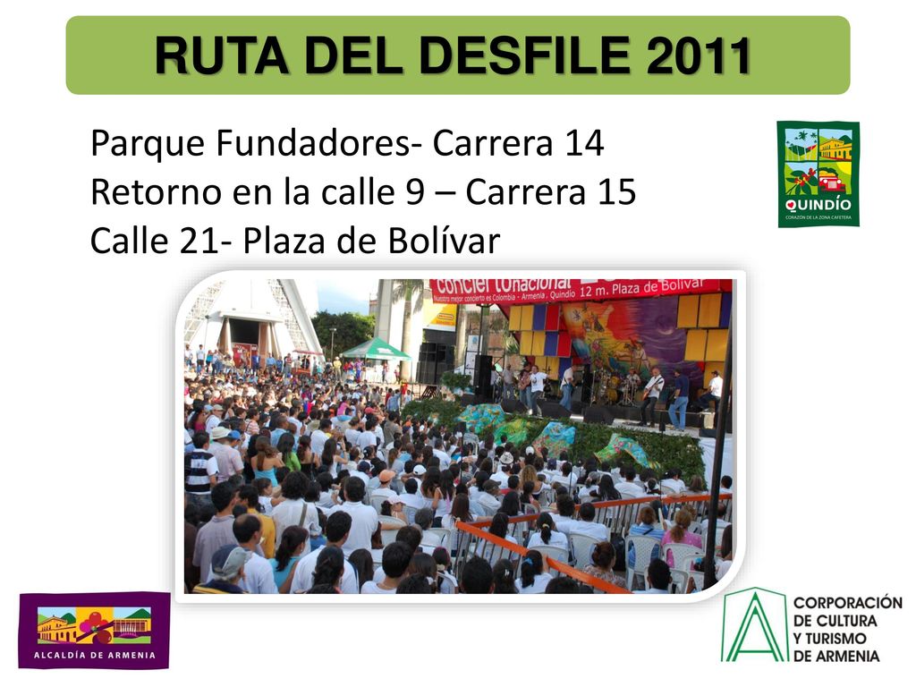 RUTA DEL DESFILE 2011 Parque Fundadores- Carrera 14 Retorno en la calle 9 – Carrera 15 Calle 21- Plaza de Bolívar.