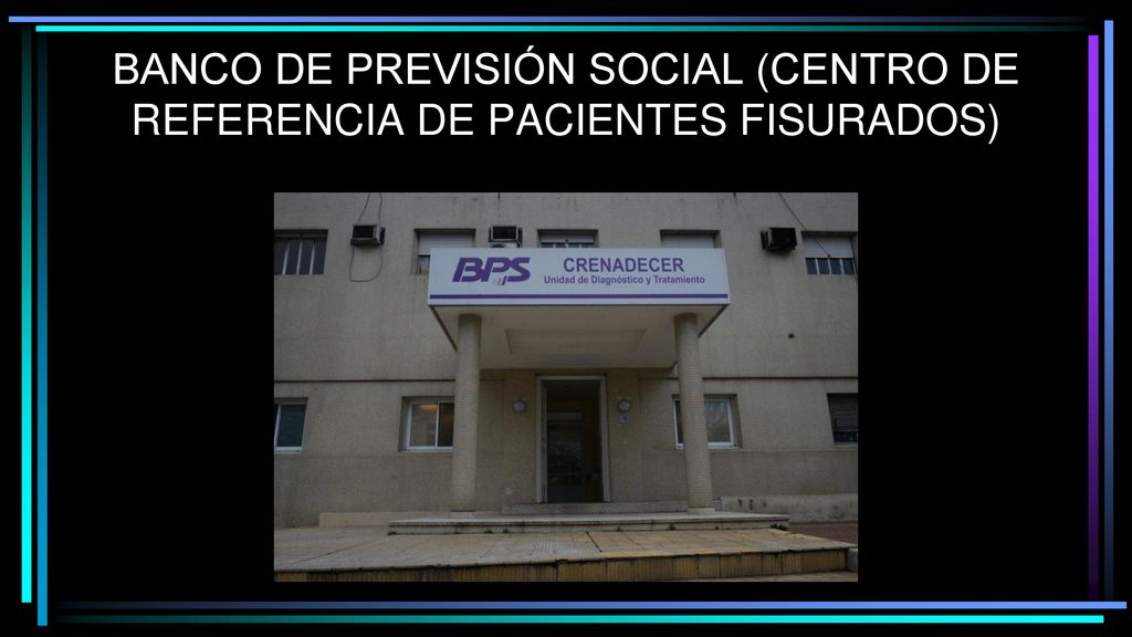 BANCO DE PREVISIÓN SOCIAL (CENTRO DE REFERENCIA DE PACIENTES FISURADOS)