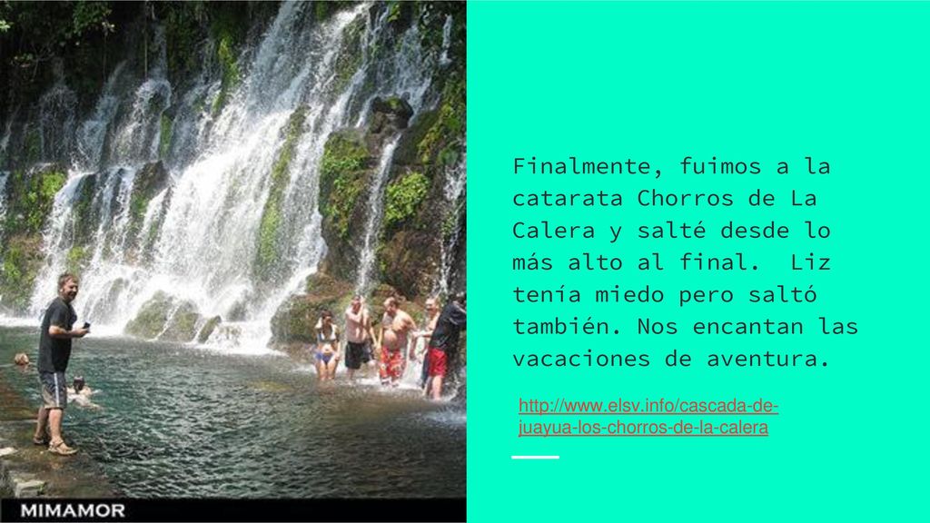 Finalmente, fuimos a la catarata Chorros de La Calera y salté desde lo más alto al final. Liz tenía miedo pero saltó también. Nos encantan las vacaciones de aventura.