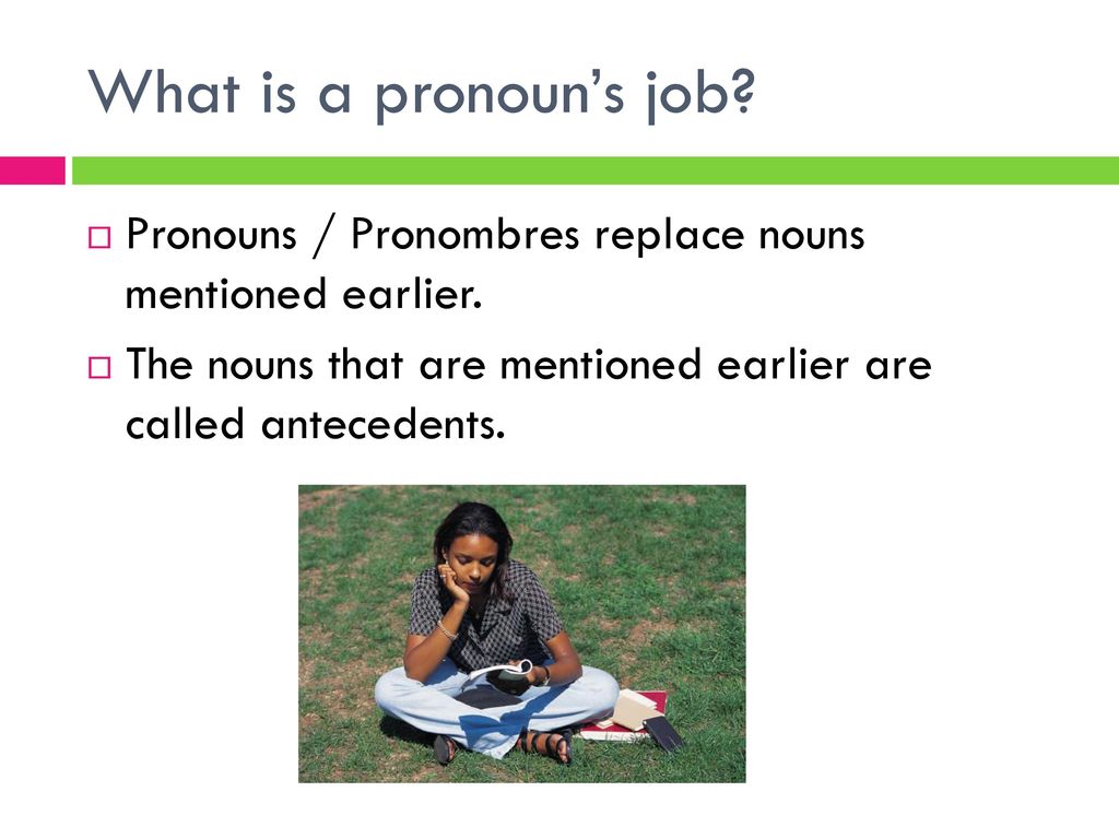 What is a pronoun’s job. Pronouns / Pronombres replace nouns mentioned earlier.