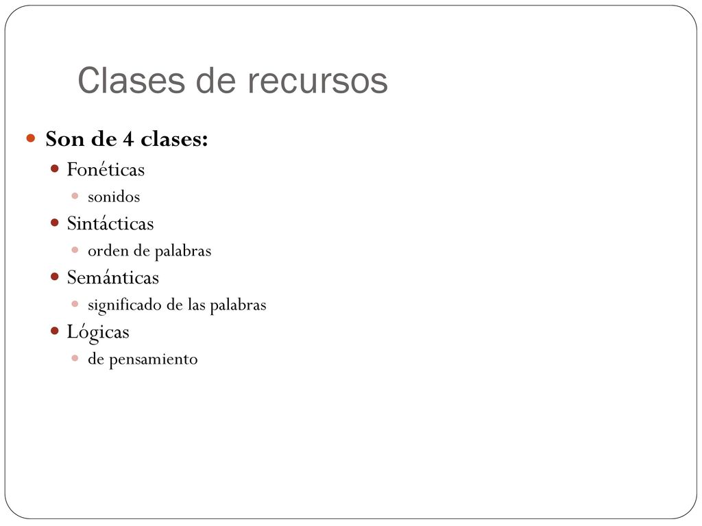 Clases de recursos Son de 4 clases: Fonéticas Sintácticas Semánticas