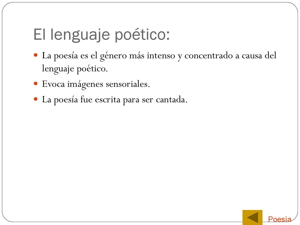 El lenguaje poético: La poesía es el género más intenso y concentrado a causa del lenguaje poético.