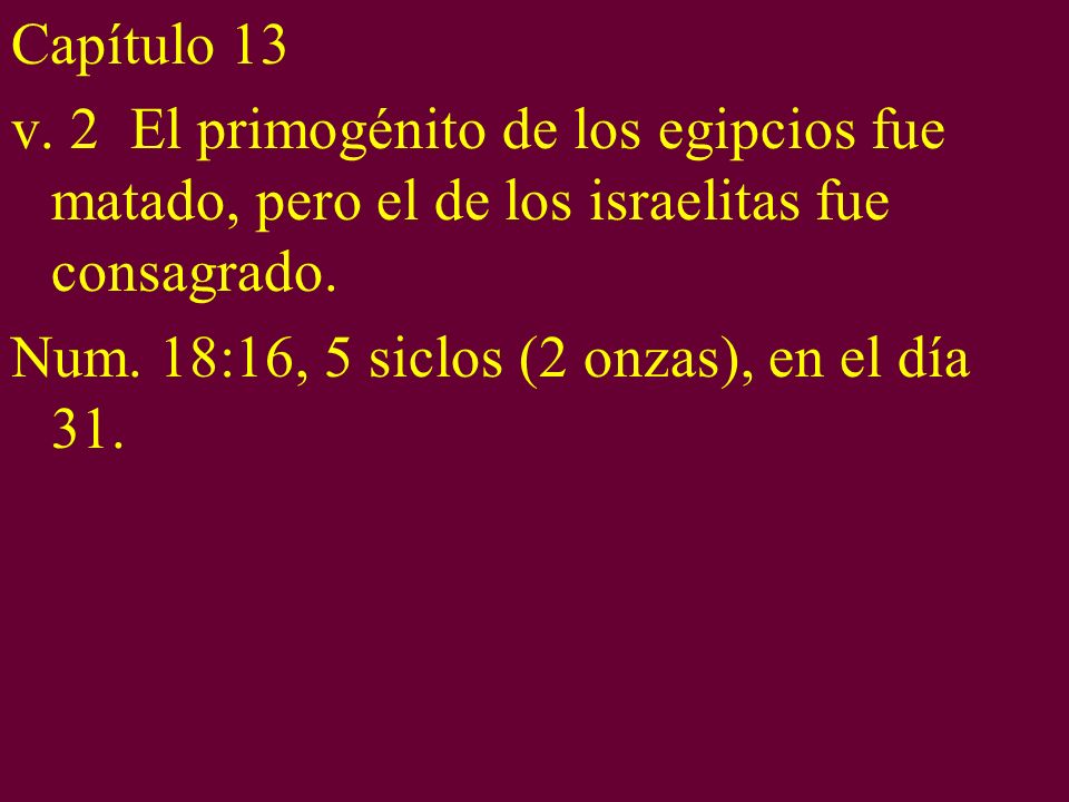Capítulo 13 v. 2 El primogénito de los egipcios fue matado, pero el de los israelitas fue consagrado.