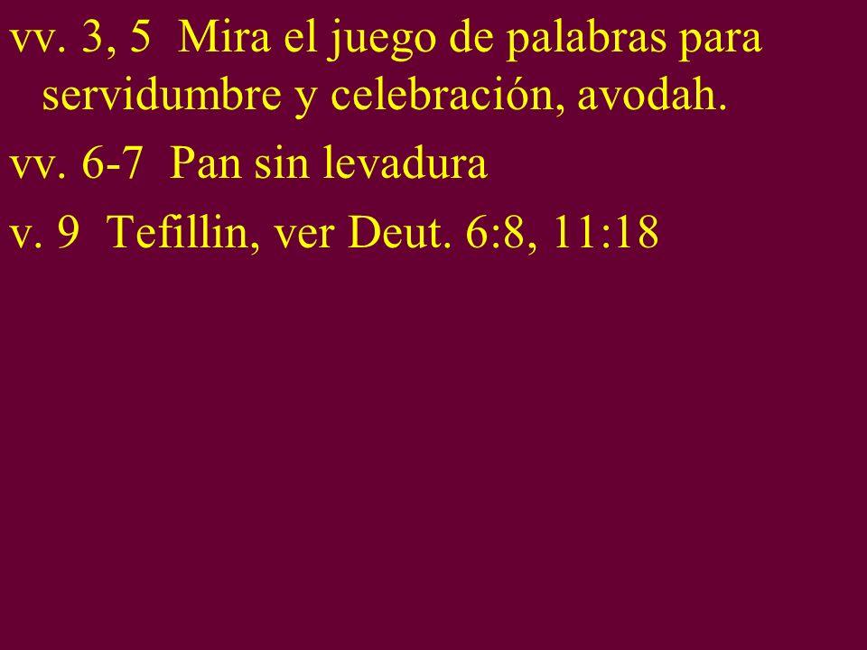 vv. 3, 5 Mira el juego de palabras para servidumbre y celebración, avodah.