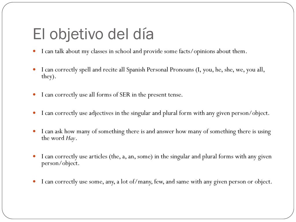 El objetivo del día I can talk about my classes in school and provide some facts/opinions about them.