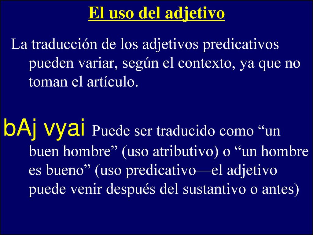 El uso del adjetivo La traducción de los adjetivos predicativos pueden variar, según el contexto, ya que no toman el artículo.