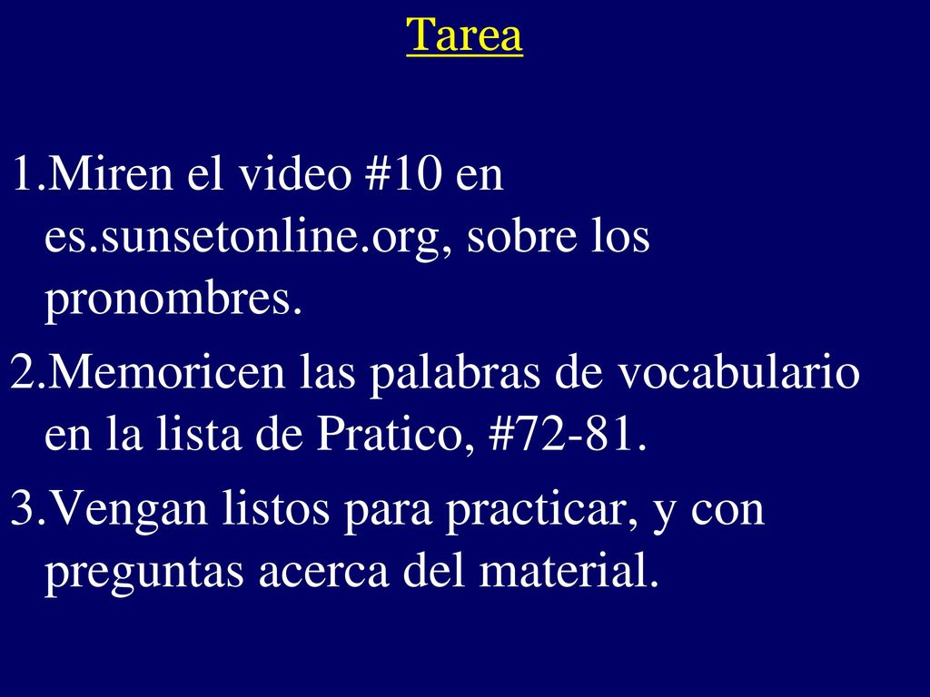 - Miren el video #10 en es.sunsetonline.org, sobre los pronombres.