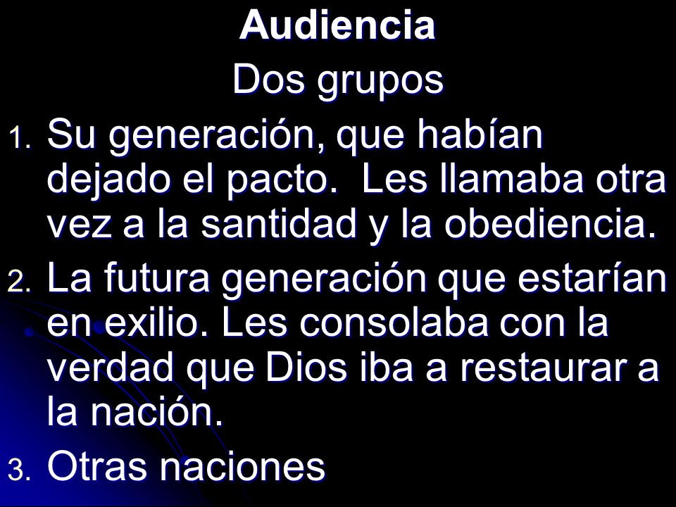 Audiencia Dos grupos. Su generación, que habían dejado el pacto. Les llamaba otra vez a la santidad y la obediencia.