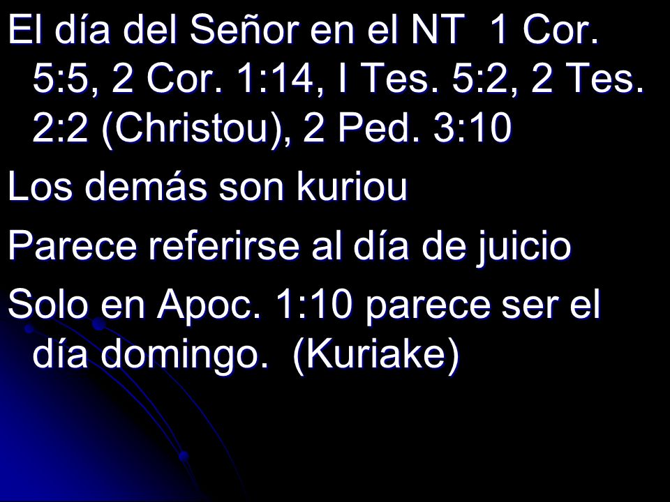 El día del Señor en el NT 1 Cor. 5:5, 2 Cor. 1:14, I Tes. 5:2, 2 Tes