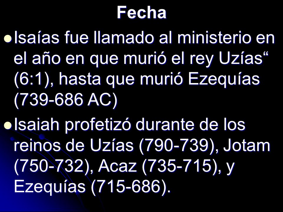 Fecha Isaías fue llamado al ministerio en el año en que murió el rey Uzías (6:1), hasta que murió Ezequías ( AC)