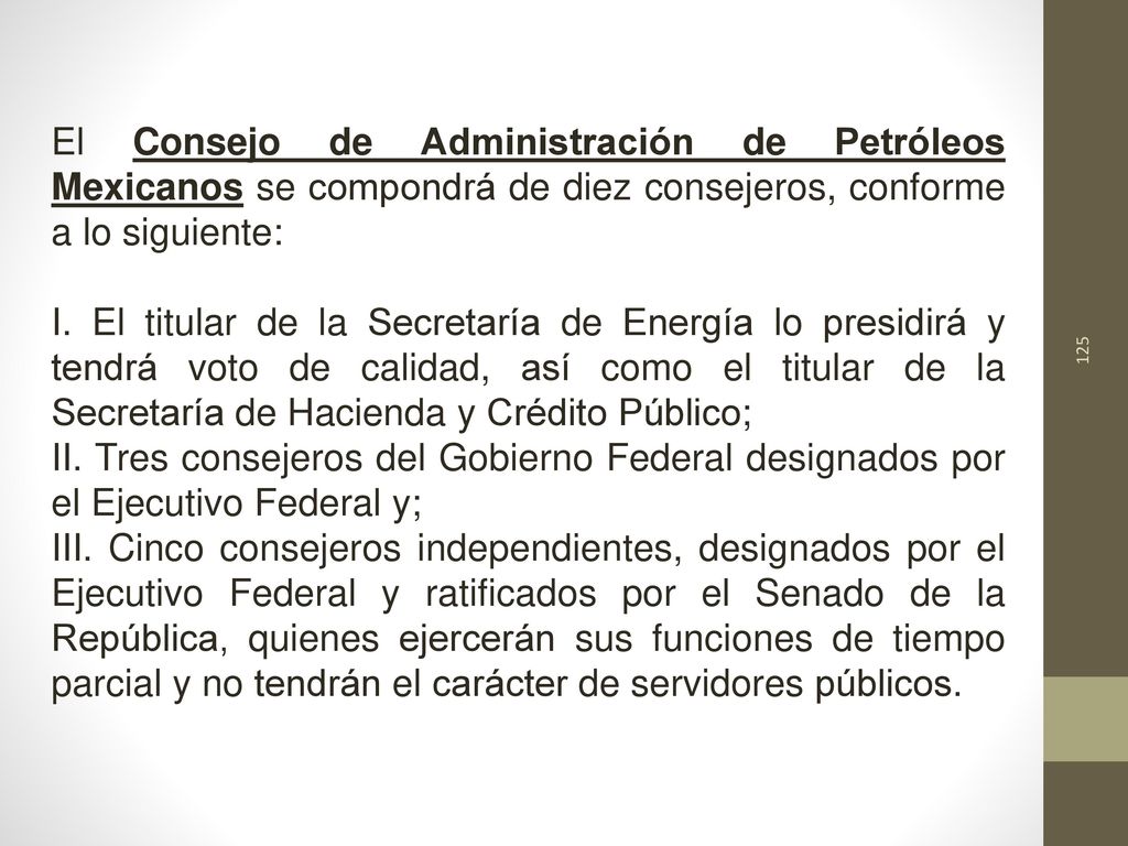 El Consejo de Administración de Petróleos Mexicanos se compondrá de diez consejeros, conforme a lo siguiente: