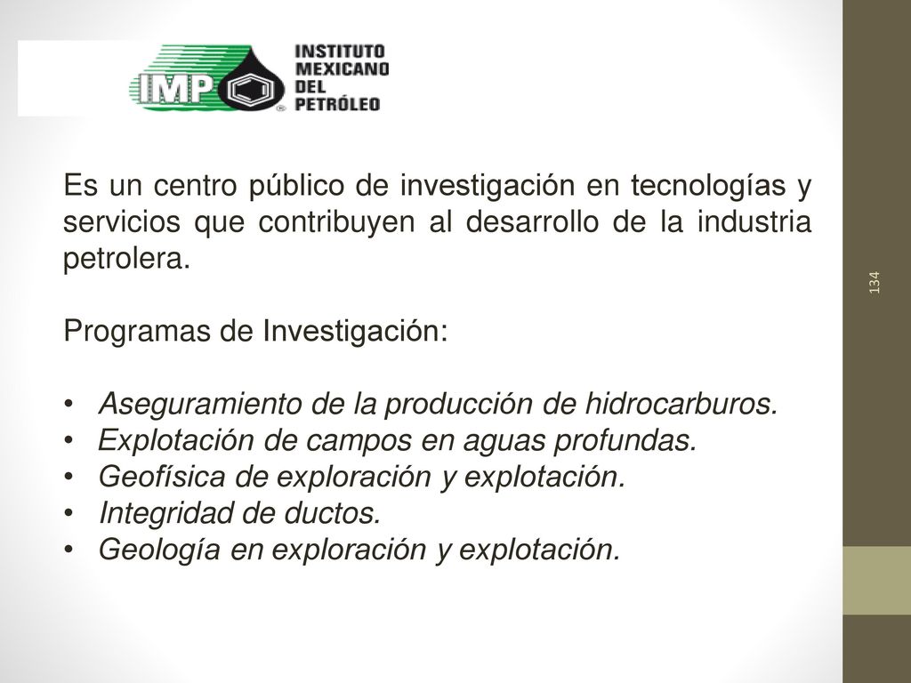 Es un centro público de investigación en tecnologías y servicios que contribuyen al desarrollo de la industria petrolera.