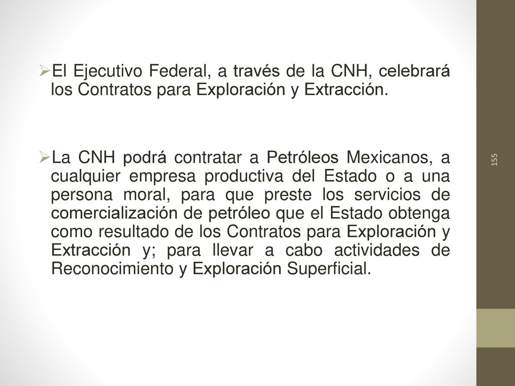 El Ejecutivo Federal, a través de la CNH, celebrará los Contratos para Exploración y Extracción.