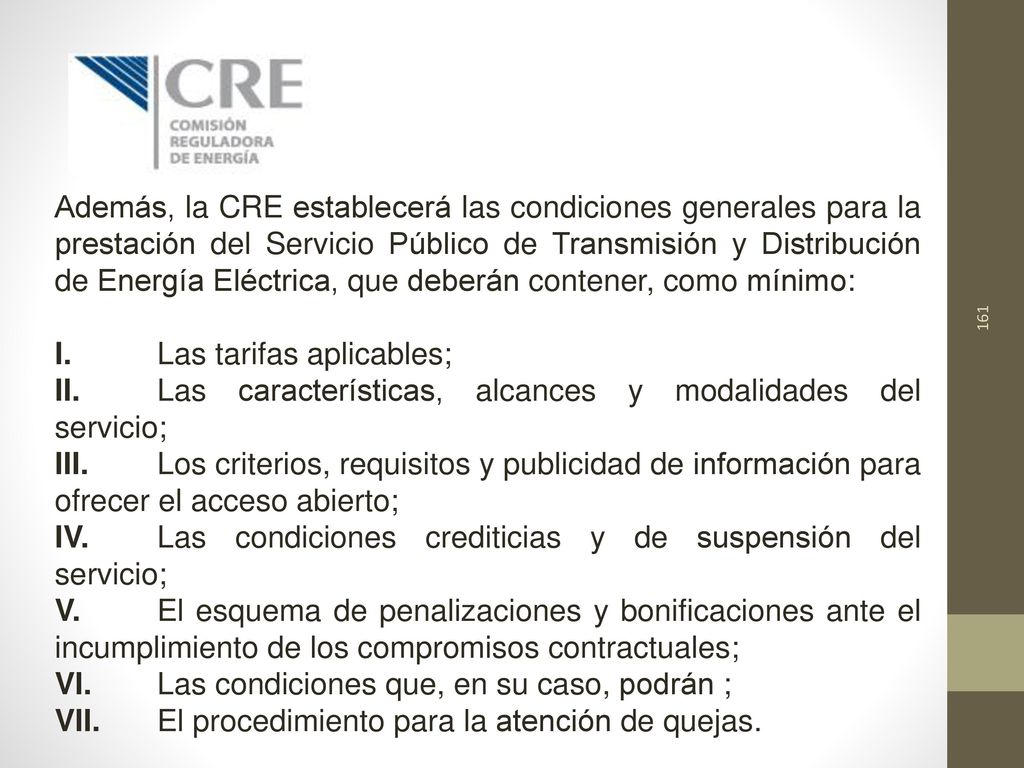 Además, la CRE establecerá las condiciones generales para la prestación del Servicio Público de Transmisión y Distribución de Energía Eléctrica, que deberán contener, como mínimo: