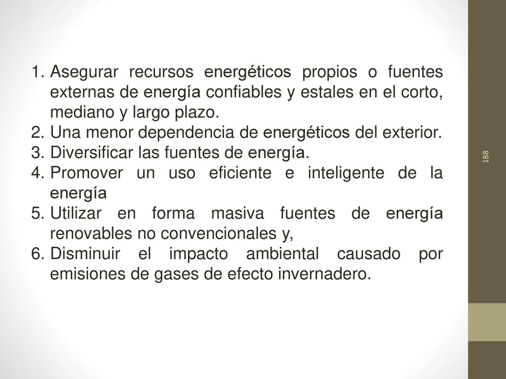 Asegurar recursos energéticos propios o fuentes externas de energía confiables y estales en el corto, mediano y largo plazo.