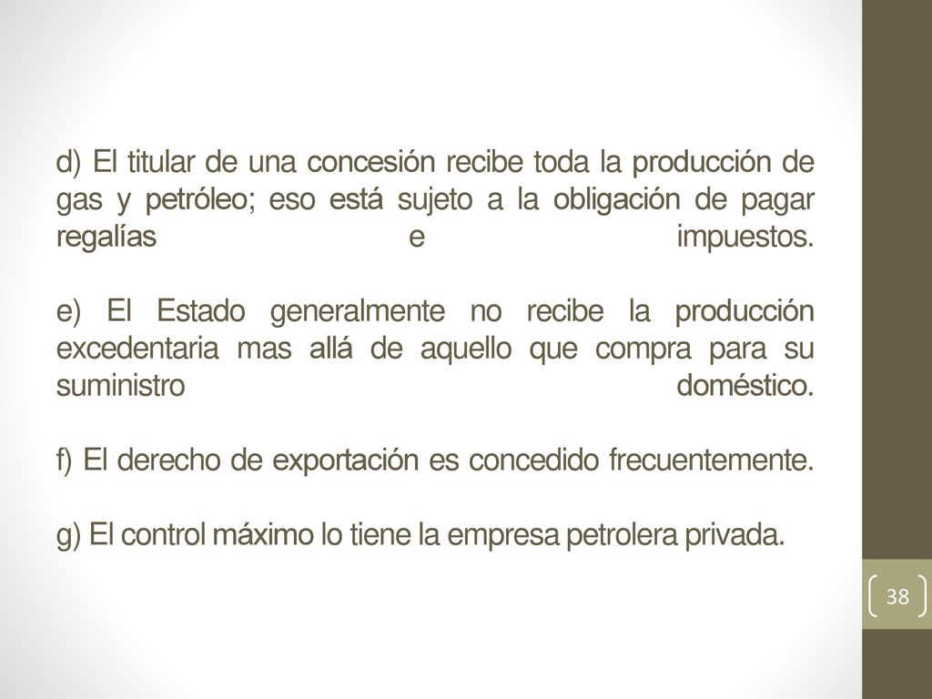 d) El titular de una concesión recibe toda la producción de gas y petróleo; eso está sujeto a la obligación de pagar regalías e impuestos.