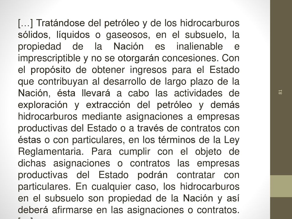 […] Tratándose del petróleo y de los hidrocarburos sólidos, líquidos o gaseosos, en el subsuelo, la propiedad de la Nación es inalienable e imprescriptible y no se otorgarán concesiones.