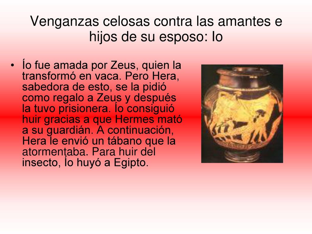 Venganzas celosas contra las amantes e hijos de su esposo: Io