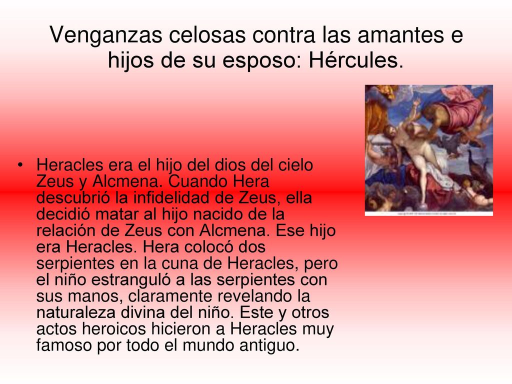 Venganzas celosas contra las amantes e hijos de su esposo: Hércules.