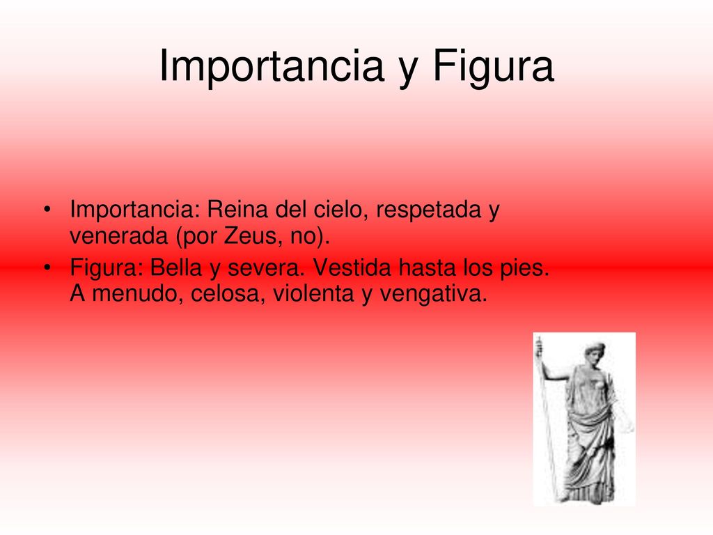 Importancia y Figura Importancia: Reina del cielo, respetada y venerada (por Zeus, no).