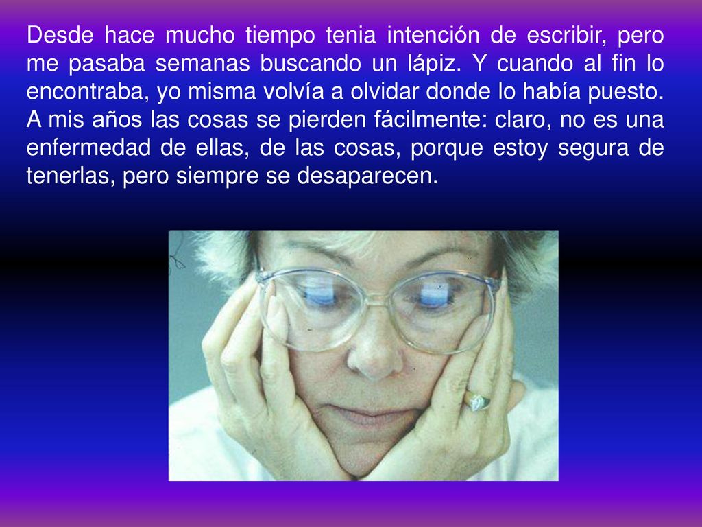 Desde hace mucho tiempo tenia intención de escribir, pero me pasaba semanas buscando un lápiz.