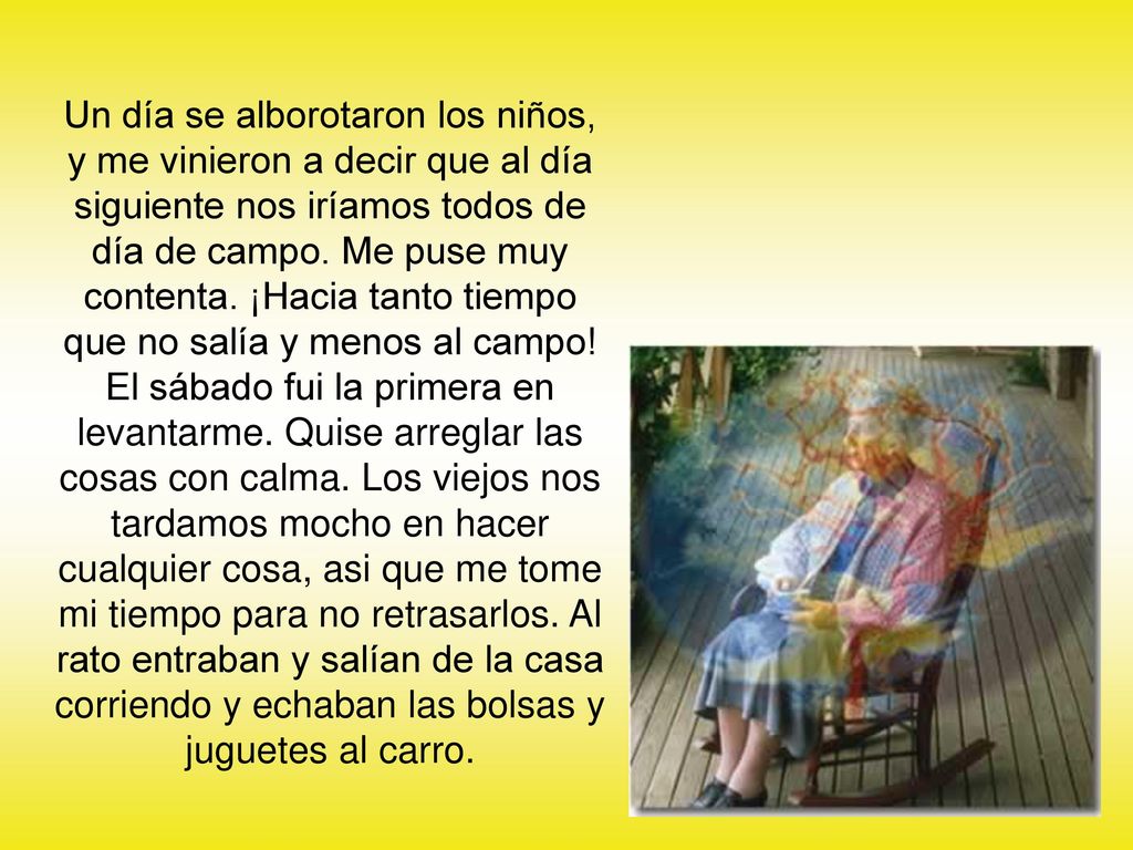 Un día se alborotaron los niños, y me vinieron a decir que al día siguiente nos iríamos todos de día de campo. Me puse muy contenta. ¡Hacia tanto tiempo que no salía y menos al campo!