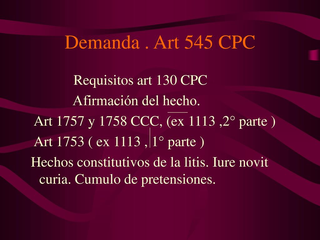 Demanda . Art 545 CPC Requisitos art 130 CPC Afirmación del hecho.