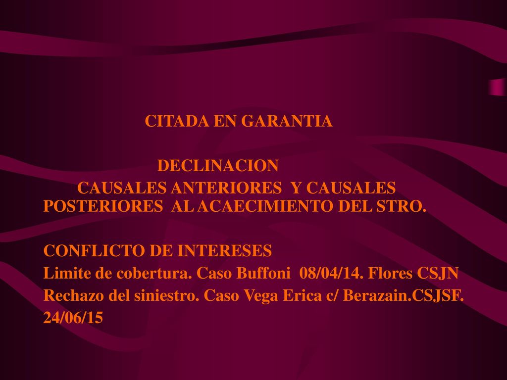 CITADA EN GARANTIA DECLINACION. CAUSALES ANTERIORES Y CAUSALES POSTERIORES AL ACAECIMIENTO DEL STRO.