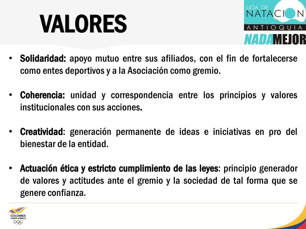 VALORES Solidaridad: apoyo mutuo entre sus afiliados, con el fin de fortalecerse como entes deportivos y a la Asociación como gremio.