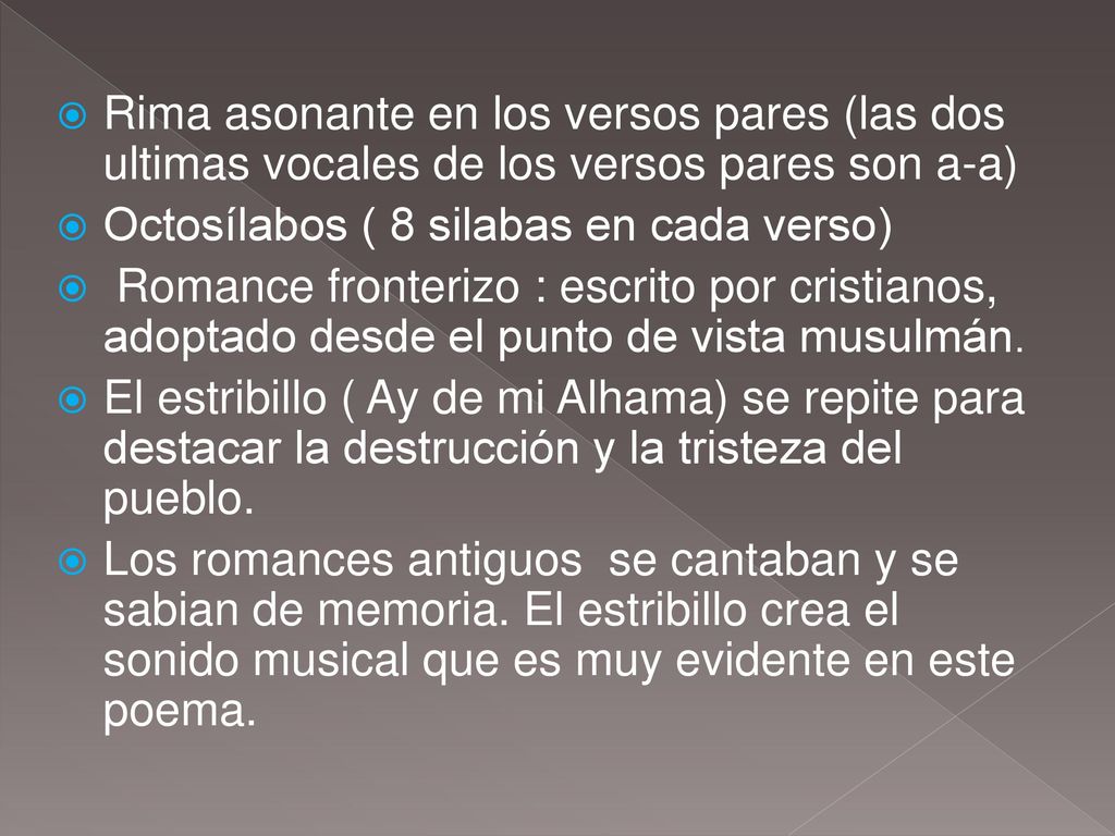 Rima asonante en los versos pares (las dos ultimas vocales de los versos pares son a-a)