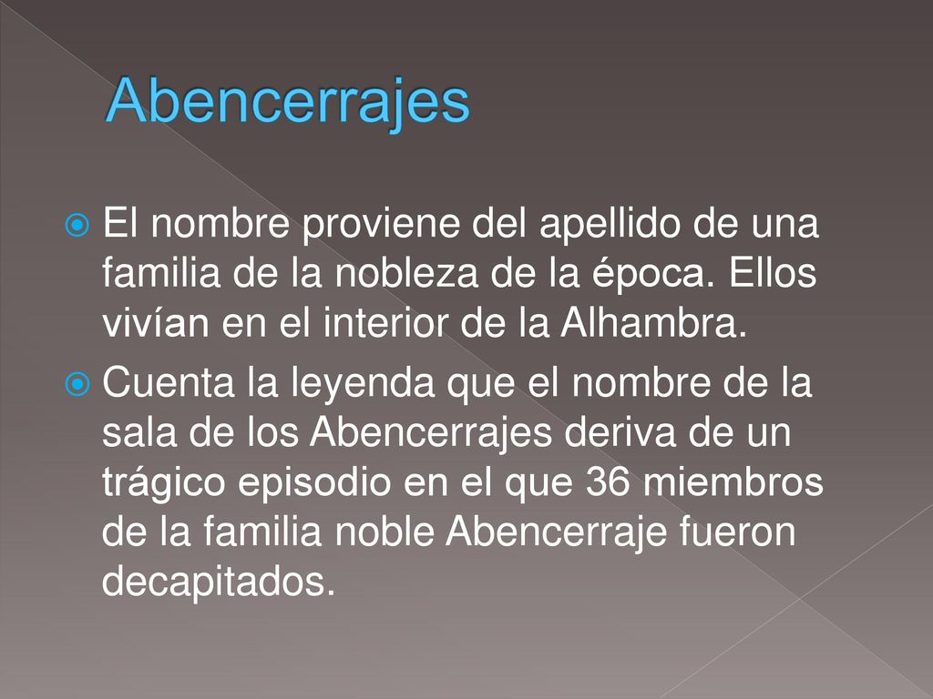 Abencerrajes El nombre proviene del apellido de una familia de la nobleza de la época. Ellos vivían en el interior de la Alhambra.