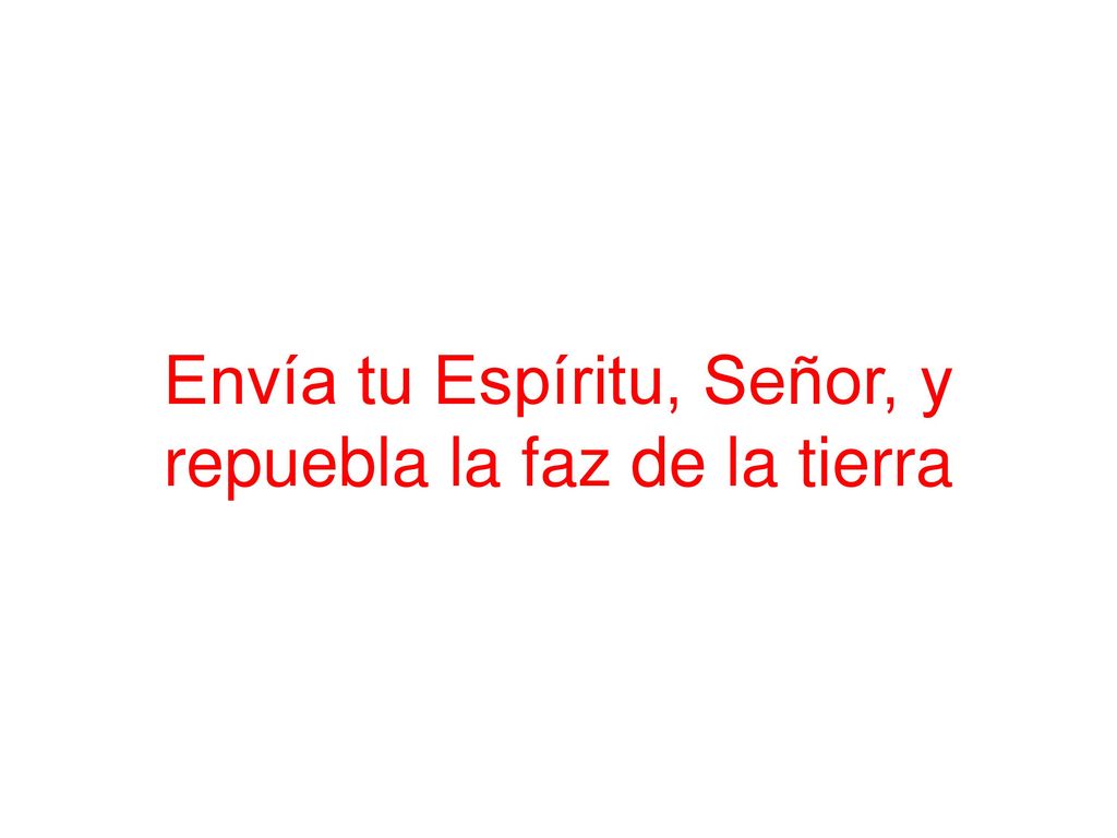 Envía tu Espíritu, Señor, y repuebla la faz de la tierra