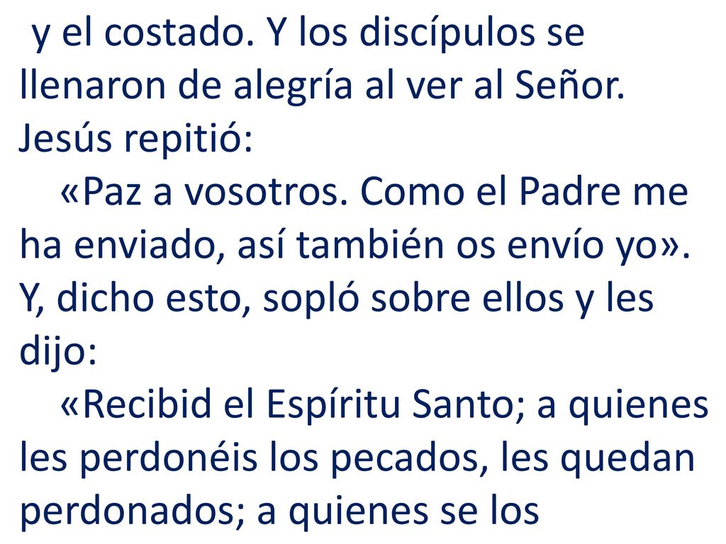 y el costado. Y los discípulos se llenaron de alegría al ver al Señor