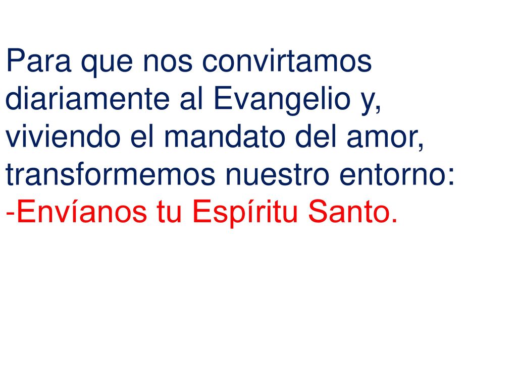 Para que nos convirtamos diariamente al Evangelio y, viviendo el mandato del amor, transformemos nuestro entorno: