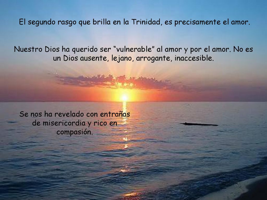 El segundo rasgo que brilla en la Trinidad, es precisamente el amor.