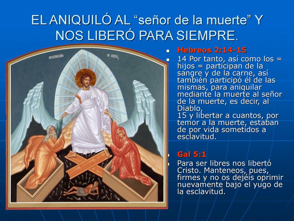 EL ANIQUILÓ AL señor de la muerte Y NOS LIBERÓ PARA SIEMPRE.